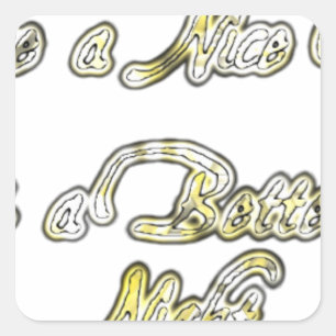 Have a Nice Day & a Better Night Quote Art Print Square Sticker