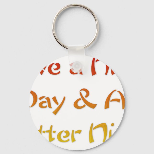 Have a Nice Day & A Better Night Text Art Design Key Ring (Front)