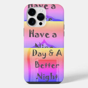 Have a Nice Day & a Better Night With Gratitude iPhone 14 Pro Max Case