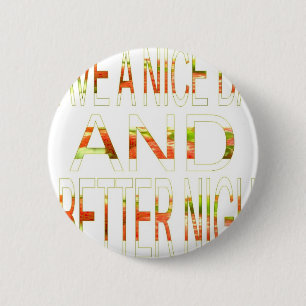 Have a Nice Day and a Better Night Art Print 6 Cm Round Badge