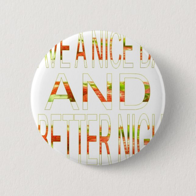 Have a Nice Day and a Better Night Art Print 6 Cm Round Badge (Front)