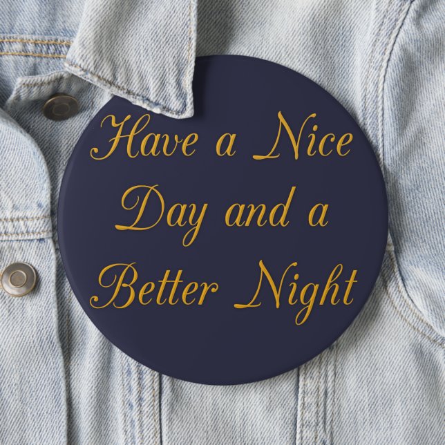 Have a Nice Day and a Better Night art print 6 Cm Round Badge (In Situ)