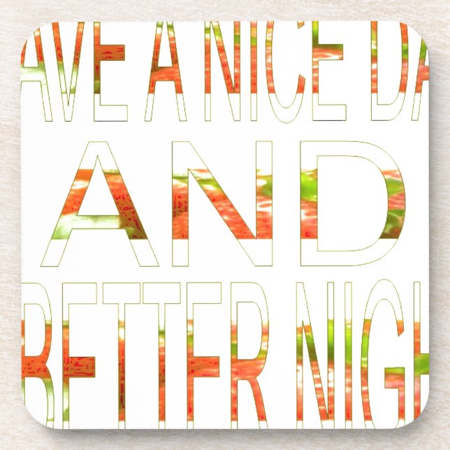Have a Nice Day and a Better Night Art Print Coaster (Front)