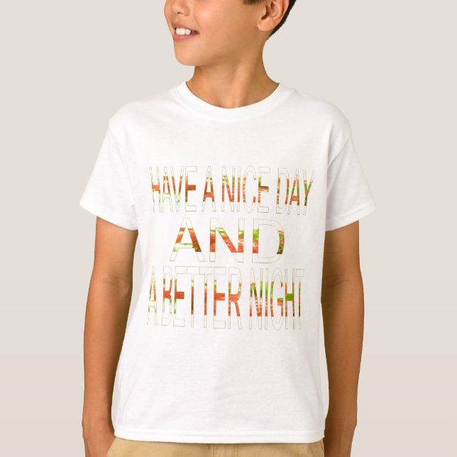 Have a Nice Day and a Better Night Art Print T-Shirt (Front)