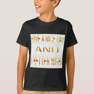 Have a Nice Day and a Better Night Art Print T-Shirt