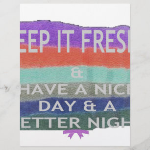 Have A Nice Day and a Better Night Keep It Fresh.