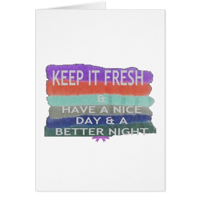 Have  A Nice Day and a Better Night Keep It Fresh. (Front)