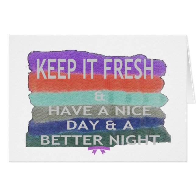 Have  A Nice Day and a Better Night Keep It Fresh. (Front Horizontal)