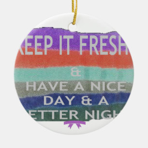 Have  A Nice Day and a Better Night Keep It Fresh. Ceramic Tree Decoration
