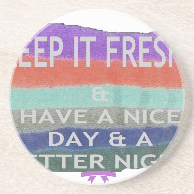 Have  A Nice Day and a Better Night Keep It Fresh. Coaster (Front)