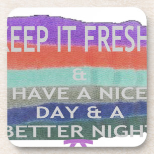 Have A Nice Day and a Better Night Keep It Fresh. Coaster