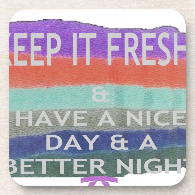 Have  A Nice Day and a Better Night Keep It Fresh. Coaster (Front)