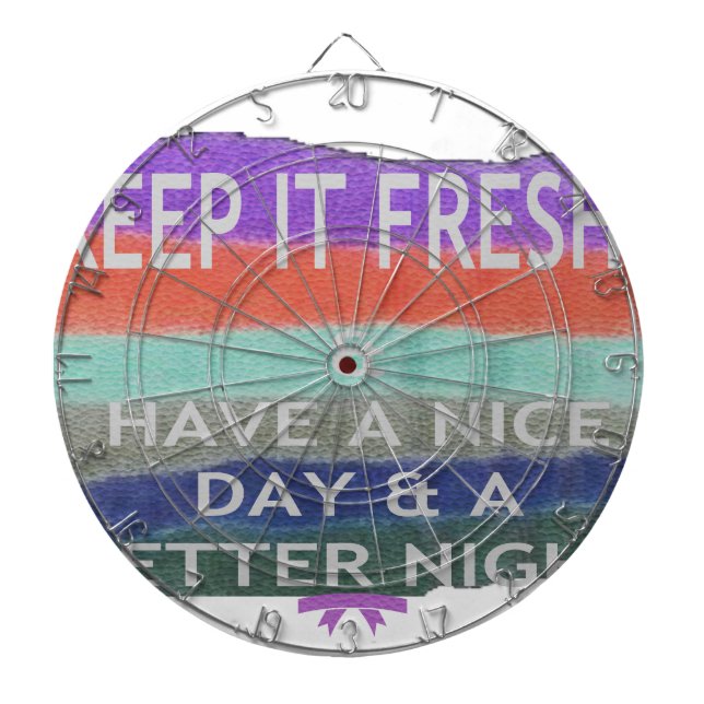 Have  A Nice Day and a Better Night Keep It Fresh. Dartboard (Front)