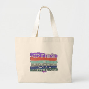 Have  A Nice Day and a Better Night Keep It Fresh. Large Tote Bag