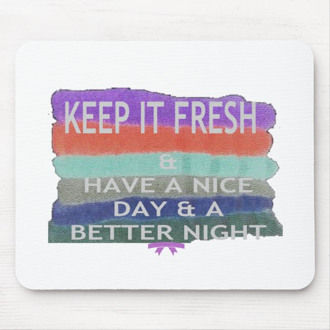 Have  A Nice Day and a Better Night Keep It Fresh. Mouse Mat (Front)