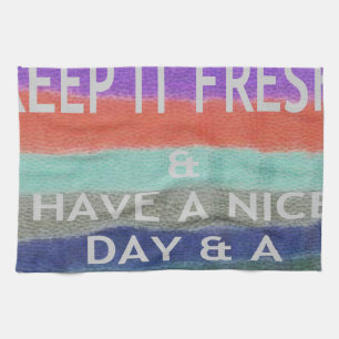 Have  A Nice Day and a Better Night Keep It Fresh. Tea Towel