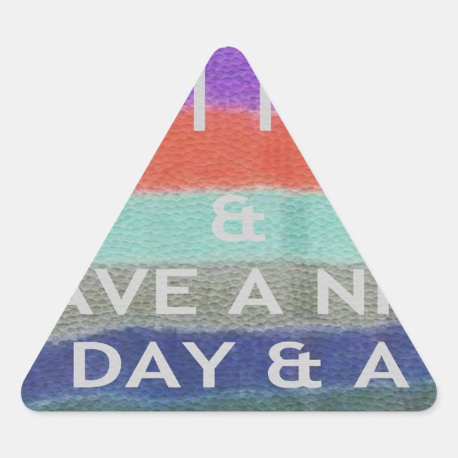 Have  A Nice Day and a Better Night Keep It Fresh. Triangle Sticker (Front)