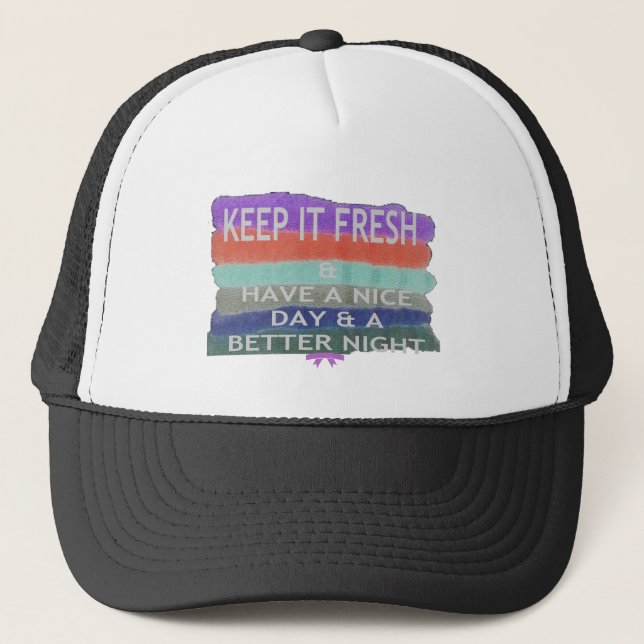 Have  A Nice Day and a Better Night Keep It Fresh. Trucker Hat (Front)