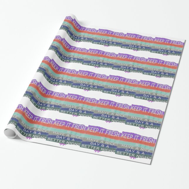 Have  A Nice Day and a Better Night Keep It Fresh. Wrapping Paper (Unrolled)