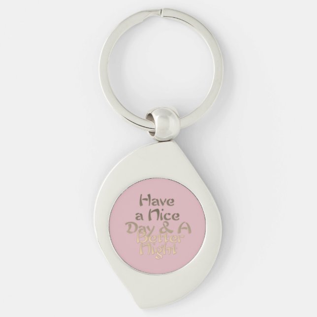  Have a Nice Day and a Better Night  text Key Ring (Front)