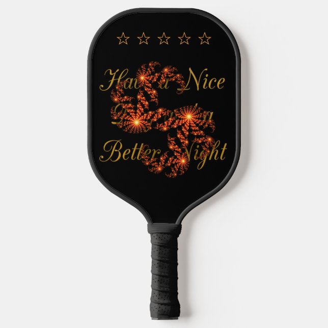 Have a Nice Day and a Better Night With Gratitude Pickleball Paddle (Front)