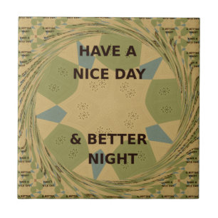 Have a Nice Day & Better Night Art Print Tile