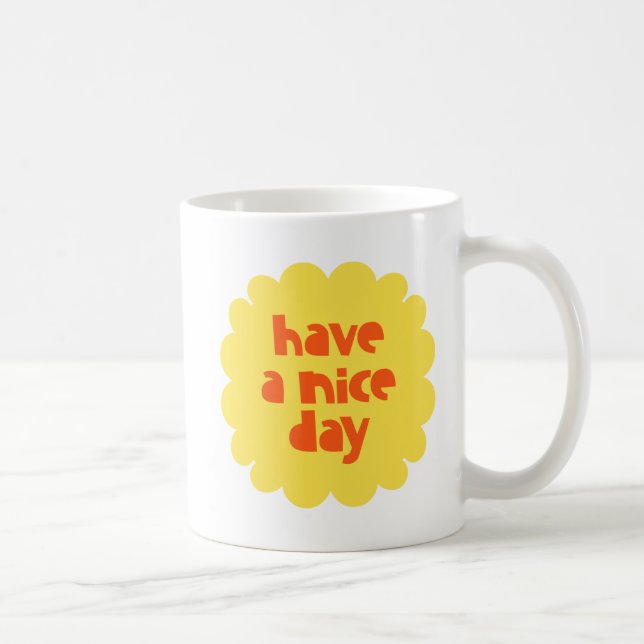 Have a Nice Day. Coffee Mug (Right)