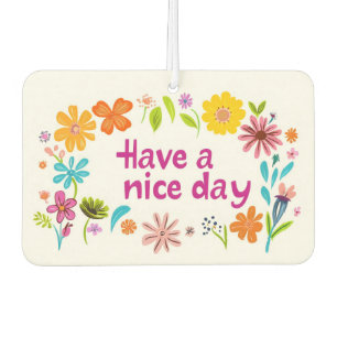 Have a Nice Day Colorful Flowers Cute Car Air Freshener