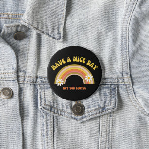 Have A Nice Day Not You Scotus Retro Style  7.5 Cm Round Badge