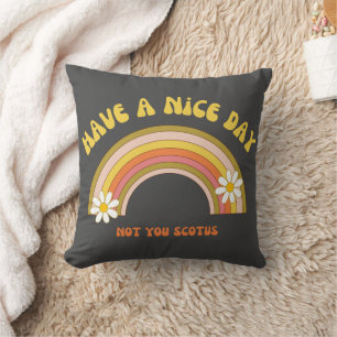 Have A Nice Day Not You Scotus Retro Style Cushion