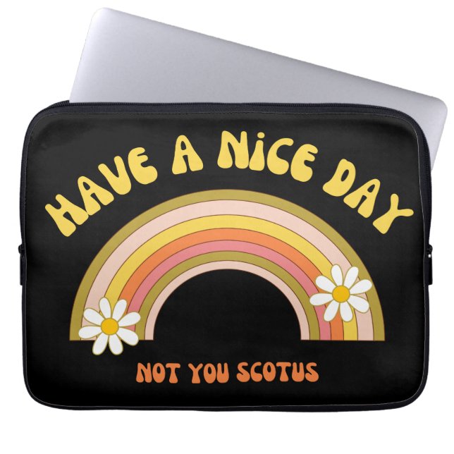 Have A Nice Day Not You Scotus Retro Style  Laptop Sleeve (Front)