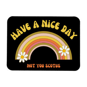 Have A Nice Day Not You Scotus Retro Style Magnet