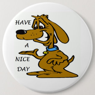 "HAVE A NICE DAY" PUPPY DOG 6 CM ROUND BADGE