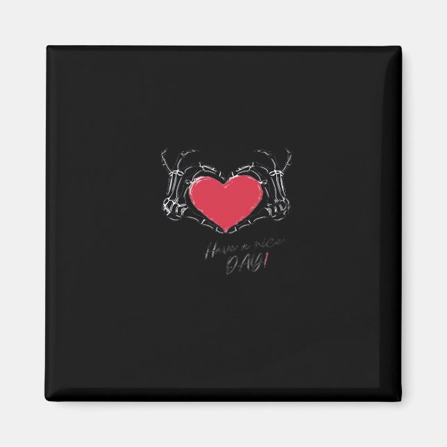 Have A Nice Day! Skeleton Hands With Heart Classic Magnet (Front)