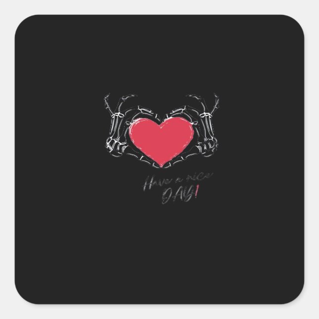 Have A Nice Day! Skeleton Hands With Heart Classic Square Sticker (Front)