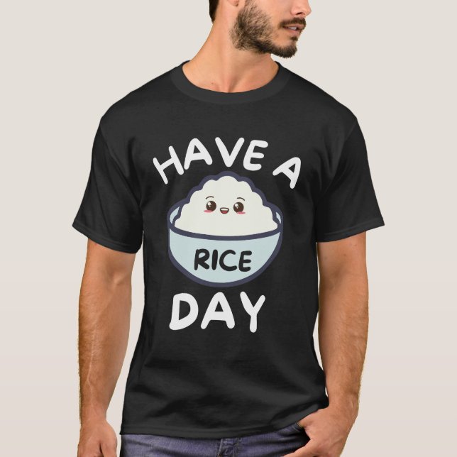Have A Nice Rice Day T-Shirt (Front)
