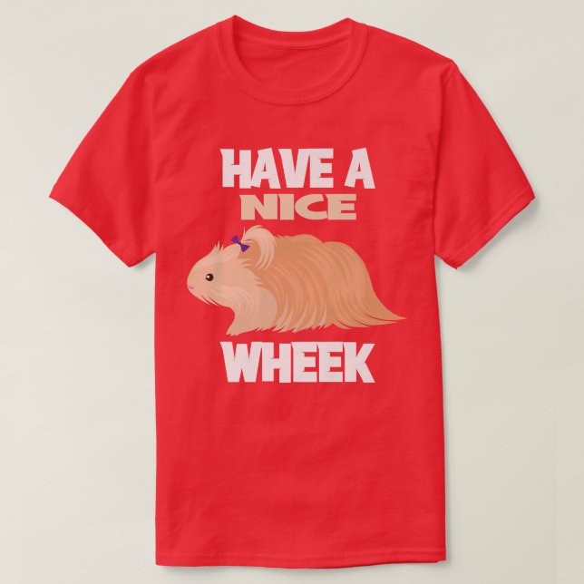 Have A Nice Wheek I Cute Guinea Pig I Kids Guinea  T-Shirt (Design Front)