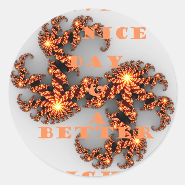Have a Nicer Day and a Better Night Classic Round Sticker (Front)