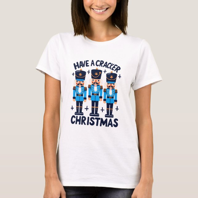 Have a nutcracker christmas T-Shirt (Front)