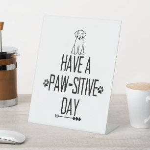 Have A Paw-Sitive Day Pedestal Sign