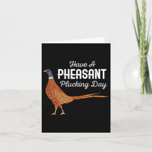 Have A Pheasant Plucking Day Funny Small Game Hunt Card
