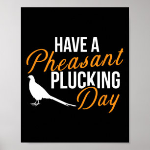 Have A Pheasant Plucking Day Hunting Pheasant Hunt Poster