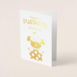 Have A Pugtastic Birthday Gold Foil Birthday Card