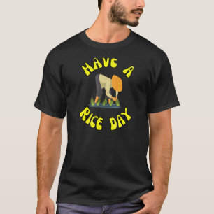 Have A Rice Day Have A Nice Day Parody T-Shirt
