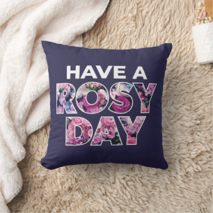 "Have A Rosy Day" Graphic Art Cushion