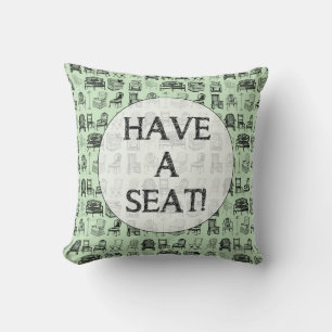 HAVE A SEAT! CUSHION