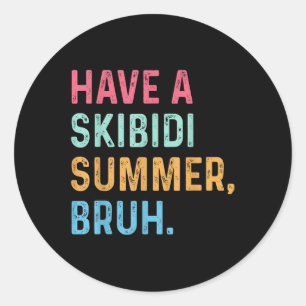 Have A Skibidi Summer Bruh End Of School Year T-sh Classic Round Sticker