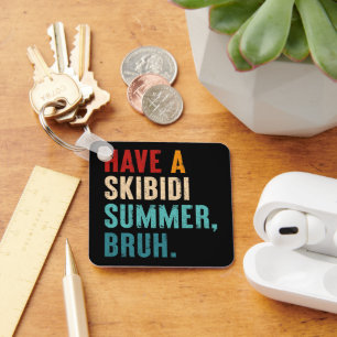 Have A Skibidi Summer Bruh Funny Teacher Last Day Key Ring