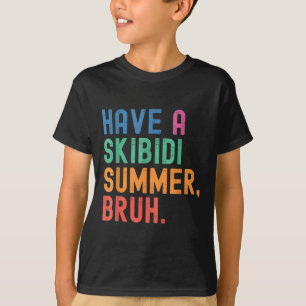 Have A Skibidi Summer Bruh Funny Teacher Last Day T-Shirt