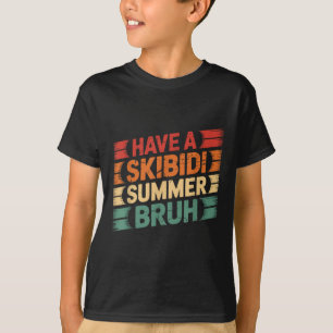 Have A Skibidi Summer Bruh Funny Teacher Last Day T-Shirt